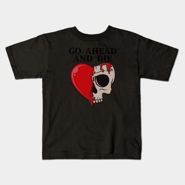 Go Ahead and Die / Skull Love Style Kids T-Shirt by bentoselon